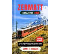 ZERMATT TRAVEL GUIDE 2026: A Local Manual to Discover Alpine Adventures, Insider Tips, Scenic Hikes, and Hidden Gems for Every Traveler