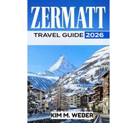 Zermatt Travel Guide 2026: Scenic Routes, Hikes, and Day Trips in the Swiss Alps