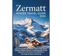 Zermatt Winter Travel Guide 2026: Discover the Best Ski Resorts, Scenic Trails, Swiss Chalets & Hidden Gems for an Unforgettable Winter Adventure in the Heart of the Matterhorn.