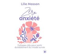 Zéro anxiété: 3 étapes clés pour sortir durablement du mode survie