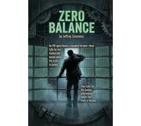 Zero Balance:: An FBI agent hunts a vanished fortune-then falls for the hacker who knows where the truth is buried. (Revised Edition)