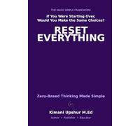 Zero-Based Thinking Made Simple: How to Start Fresh, Eliminate Waste, and Make Better Decisions (The Made Simple Framework: Clear thinking for complex systems.)