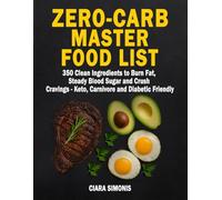 Zero-Carb Master Food List: 350 Clean Ingredients to Burn Fat, Steady Blood Sugar and Crush Cravings - Keto, Carnivore and Diabetic Friendly
