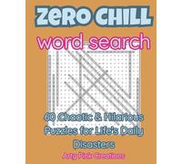 Zero Chill Word Search: 60 Chaotic & Hilarious Puzzles for Life’s Daily Disasters