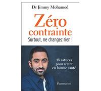 Zéro contrainte: Surtout, ne changez rien ! 48 astuces pour rester en bonne santé