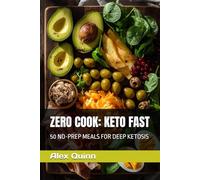 ZERO COOK: KETO FAST: 50 NO-PREP MEALS FOR DEEP KETOSIS (THE 5-MINUTE REVOLUTION)