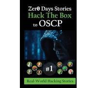 Zero Day Stories HTB to OSCP Through Real-World Hacking Scenarios: Step-by-Step Thriller Walkthroughs from Reconnaissance to Root