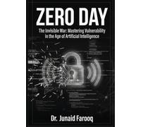 ZERO DAY: The Invisible War: Mastering Vulnerability in the Age of Artificial Intelligence