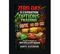 Zero Day to Expiration Options Trading: Proven Strategies for 0DTE SPX and SPY Options