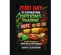 Zero Day to Expiration Options Trading: Proven Strategies for 0DTE SPX and SPY Options