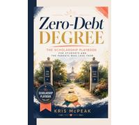 Zero-Debt Degree: The Scholarship Playbook for Students and the Parents Who Love Them: A Step-by-Step Guide to Finding, Applying for, and Winning the ... Loans (College Success Playbook Series)