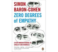 Zero Degrees of Empathy: A new theory of human cruelty and kindness