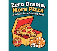 Zero Drama, More Pizza: A Bold & Easy Coloring Book: Simple and Relatable Designs for Single Souls, Pizza Lovers, and Stress Relief