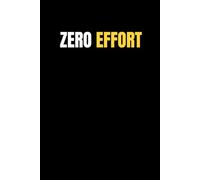 Zero Effort: A Sarcastic Lined Notebook for Lazy Days & Zero Motivation