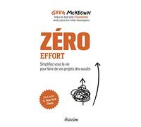 Zéro effort: Simplifiez-vous la vie pour faire de vos projets des succès