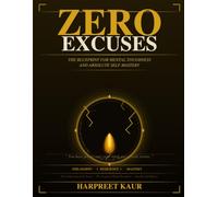 Zero Excuses: The Blueprint for Mental Toughness and Absolute Self-Mastery