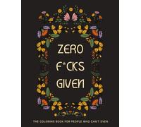 Zero F*cks Given: A Swear Word Coloring Book for Stress Relief & Fun