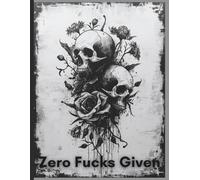 Zero F*cks Given: Gothic Skull & Floral Notebook | Dark Aesthetic Journal | 120 Pages Lined | Grunge Black and White Cover
