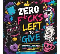 Zero F*cks Left to Give: A Funny Adult Swear Word Coloring Book for Stress Relief, Relaxation, Sarcasm & Hilarious Cuss Quotes