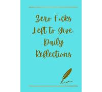 Zero F*cks Left to Give: Daily Reflections: A Funny To-Do List Journal for Getting Your Life (Sort of) Together - 100 Pages of Sarcastic Checklists for Stress Relief & Productivity