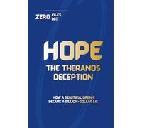 ZERO FILES 001: HOPE: The Theranos Deception - How a Beautiful Dream Became a Billion-Dollar Lie