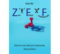 Zero Fitness Fundamentals: Break the Rules. Build Your Fundamentals