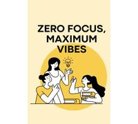 Zero Focus, Maximum Vibes: A Chill ADHD-Inspired Notebook for Creative Minds, Random Thoughts & Everyday Chaos