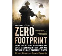 Zero Footprint: The True Story of a Private Military Contractor's Covert Assignments in Syria, Libya, and the World's Most Dangerous Places