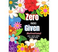 Zero Fuck's Given - Motivational Swear Word Coloring Book: 50 Inspirational Pages for Stress Relief & Relaxation | Large Print Swearing Coloring Book Gift for Adults