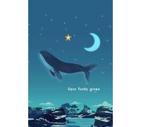 Zero Fucks Given: Whale Edition: 6x9 Blank, Lined Notebook with 120 Pages Where Big Ideas and Wild Thoughts Take Flight