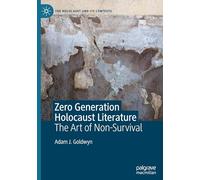 Zero Generation Holocaust Literature: The Art of Non-Survival (The Holocaust and its Contexts)