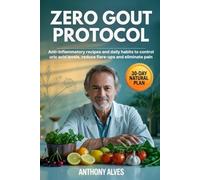 Zero Gout Protocol: Naturally Defeat Gout and Uric Acid in 30 Days