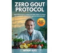 Zero Gout Protocol: Naturally Defeat Gout and Uric Acid in 30 Days