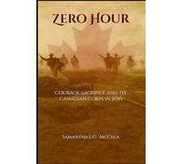 Zero Hour: Courage, Sacrifice and the Canadian Corps in WW1 (The Great War Series)