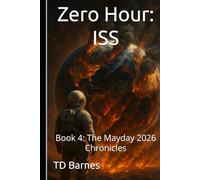 Zero Hour: ISS: Book 4: The Mayday 2026 Chronicles