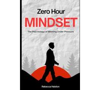Zero Hour Mindset: The Psychology of Winning Under Pressure