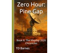 Zero Hour: Pine Gap: Book 6: The Mayday 2026 Chronicles