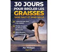 Zéro Impact : 30 Jours pour Brûler les Graisses Sans Saut et Sans Salle: Programme simple à la maison avec 1 exercice par jour pour perdre du poids, ... et se remettre en forme sans douleur
