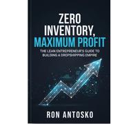 Zero Inventory, Maximum Profit: The Lean Entrepreneur's Guide to Building a Dropshipping Empire