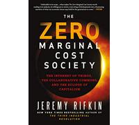 Zero Marginal Cost Society: The Internet of Things, the Collaborative Commons, and the Eclipse of Capitalism