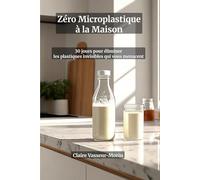 Zéro Microplastique à la Maison : Carnet Détox 30 Jours pour Éliminer les Plastiques Invisibles - Guide Pratique Famille avec Enfants en Bas Âge et ... Trackers et Alternatives Pièce par Pièce