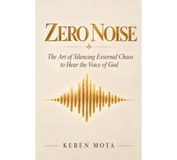 ZERO NOISE: The Art of Silencing External Chaos to Hear the Voice of God