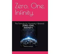 Zero. One. Infinity.: The Formula for Humanity’s Renewal