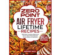 ZERO POINT AIR FRYER LIFETIME RECIPES: Effortless Cooking, Maximum Flavor Zero Point Recipes for a Lifetime of Wellness
