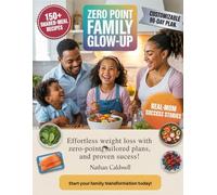 Zero Point Family Glow-Up: 150+ Shared-Meal Recipes, Customizable 90-Day Plan, and Real-Mom Success Stories to Lose Weight as a Team