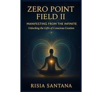 Zero Point Field II - Manifesting from the Infinite.: Unlocking the Gifts of Conscious Creation (1. Path of Inner Awakening)