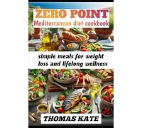ZERO POINT MEDITERRANEAN DIET COOKBOOK: simple meals for weight loss and lifelong wellness
