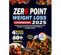ZERO POINT WEIGHT LOSS COOKBOOK 2025: Delicious and Stress-Free Zero Point Recipes for Fast Weight Loss and Improved Health Without Counting Calories