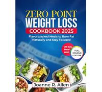 ZERO POINT WEIGHT LOSS COOKBOOK 2025: Effortless, Flavor-Packed Meals to Burn Fat Naturally and Stay Focused, including a 30-day Meal plan