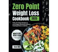 Zero Point Weight Loss Cookbook 2025: Tasty, No-Stress Recipes to Lose Weight Effortlessly Without Tracking Points or Calories